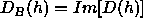 D_B(h) = Im[D(h)]