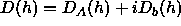 D(h) = D_A(h) + iD_b(h)