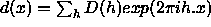 d(x)=SUM_h [ D(h)exp(2pi.ih.x) ]