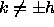 k != +/-h